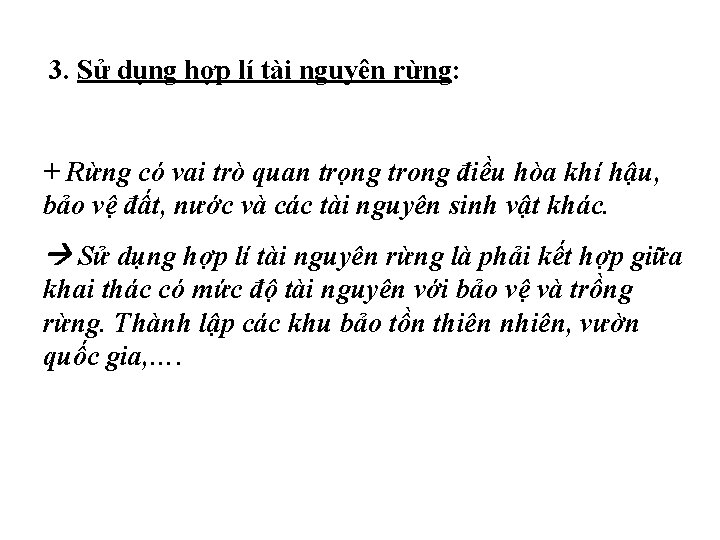 3. Sử dụng hợp lí tài nguyên rừng: + Rừng có vai trò quan