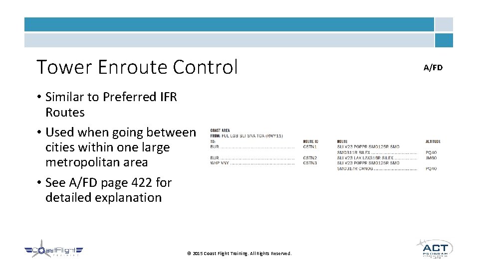 Tower Enroute Control • Similar to Preferred IFR Routes • Used when going between Tower Enroute Control • Similar to Preferred IFR Routes • Used when going between