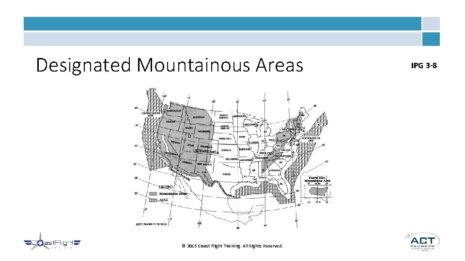 Designated Mountainous Areas © 2015 Coast Flight Training. All Rights Reserved. IPG 3 -8 Designated Mountainous Areas © 2015 Coast Flight Training. All Rights Reserved. IPG 3 -8