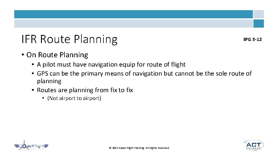 IFR Route Planning IPG 3 -12 • On Route Planning • A pilot must