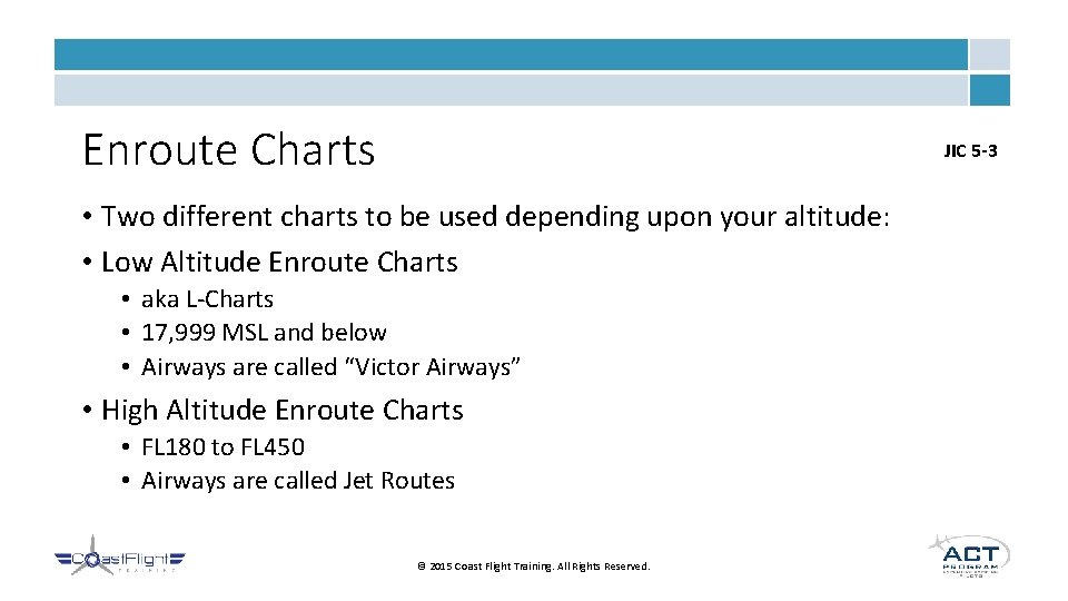 Enroute Charts JIC 5 -3 • Two different charts to be used depending upon