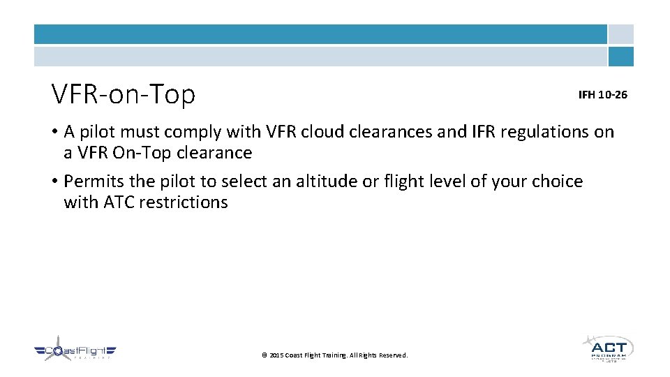 VFR-on-Top IFH 10 -26 • A pilot must comply with VFR cloud clearances and