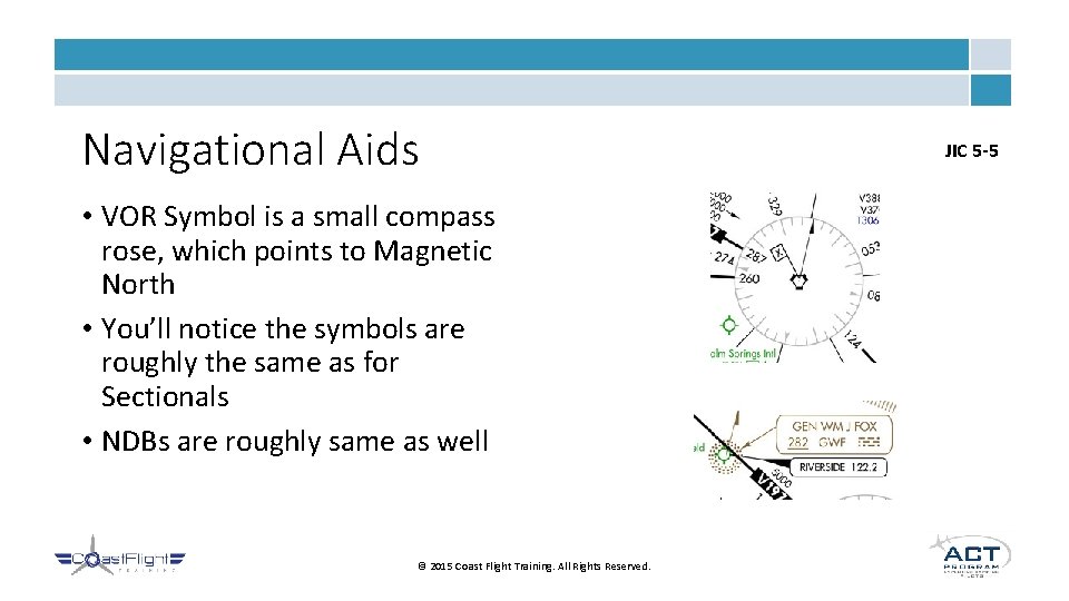 Navigational Aids • VOR Symbol is a small compass rose, which points to Magnetic