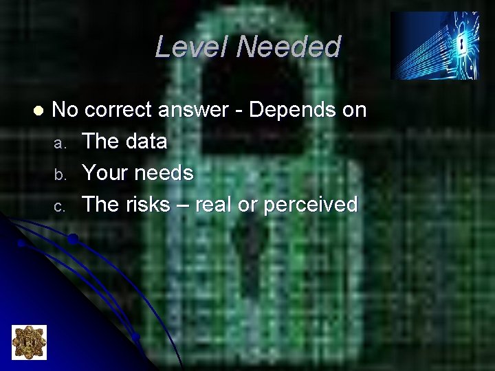 Level Needed l No correct answer - Depends on a. The data b. Your Level Needed l No correct answer - Depends on a. The data b. Your