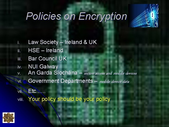 Policies on Encryption i. iii. iv. v. viii. Law Society – Ireland & UK Policies on Encryption i. iii. iv. v. viii. Law Society – Ireland & UK