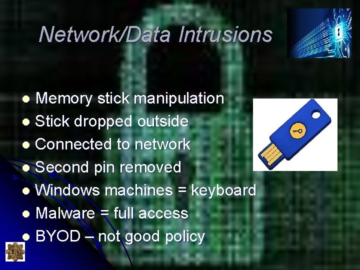 Network/Data Intrusions Memory stick manipulation l Stick dropped outside l Connected to network l Network/Data Intrusions Memory stick manipulation l Stick dropped outside l Connected to network l