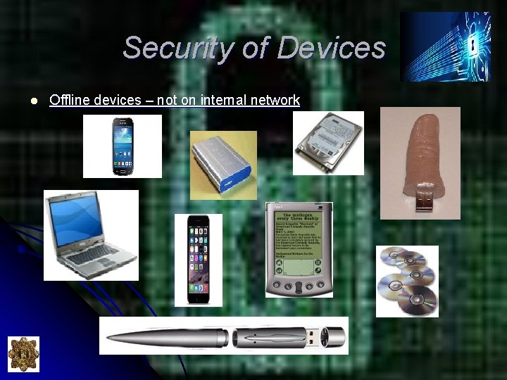 Security of Devices l Offline devices – not on internal network Security of Devices l Offline devices – not on internal network