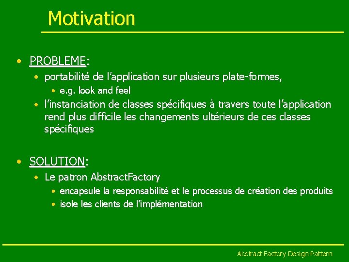 Motivation • PROBLEME: • portabilité de l’application sur plusieurs plate-formes, • e. g. look