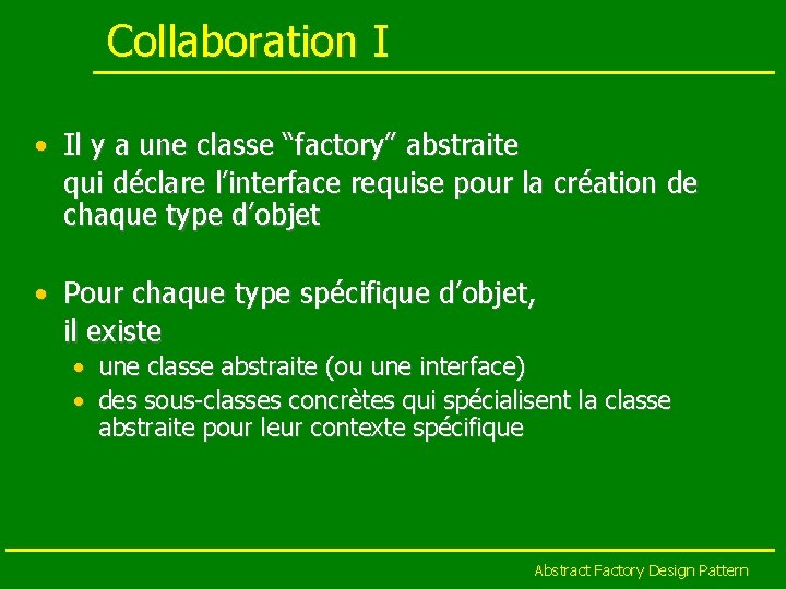 Collaboration I • Il y a une classe “factory” abstraite qui déclare l’interface requise