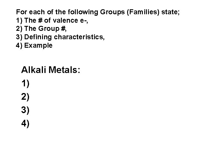 For each of the following Groups (Families) state; 1) The # of valence e-,