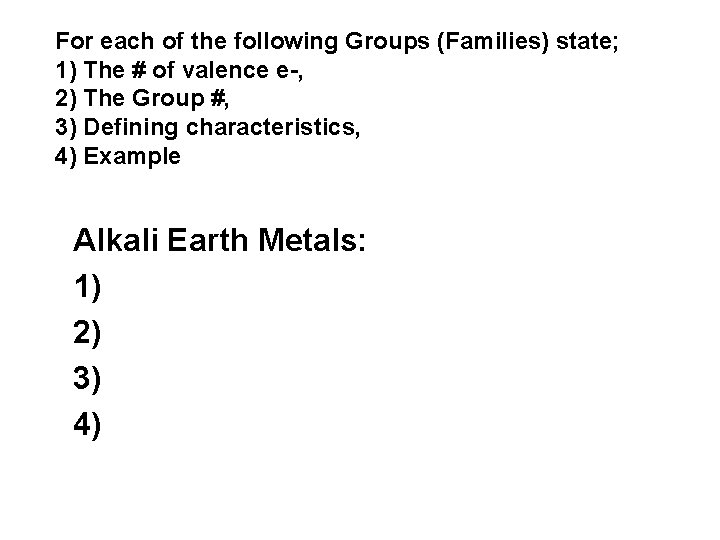 For each of the following Groups (Families) state; 1) The # of valence e-,