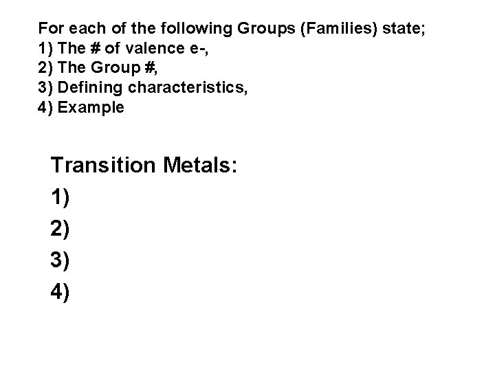 For each of the following Groups (Families) state; 1) The # of valence e-,