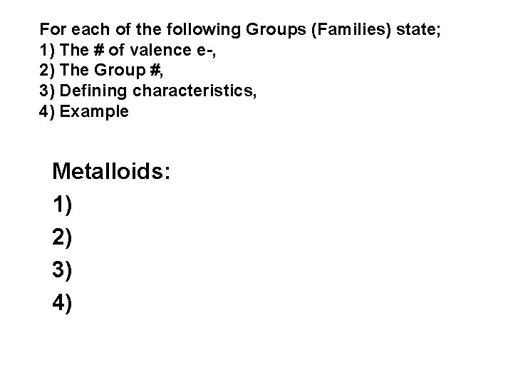 For each of the following Groups (Families) state; 1) The # of valence e-,
