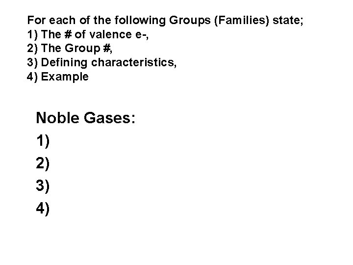 For each of the following Groups (Families) state; 1) The # of valence e-,