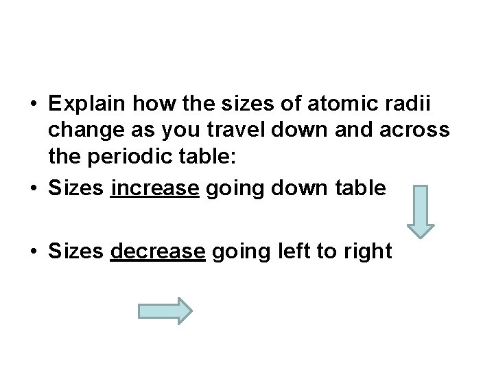  • Explain how the sizes of atomic radii change as you travel down