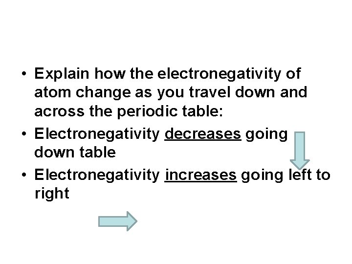  • Explain how the electronegativity of atom change as you travel down and