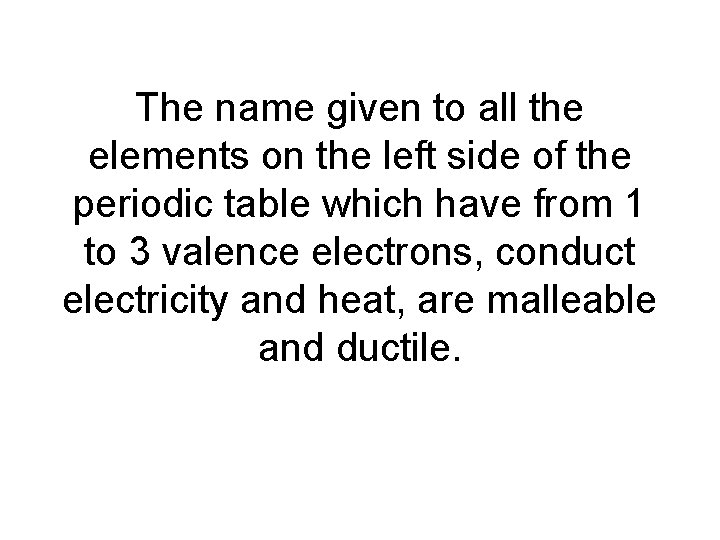 The name given to all the elements on the left side of the periodic