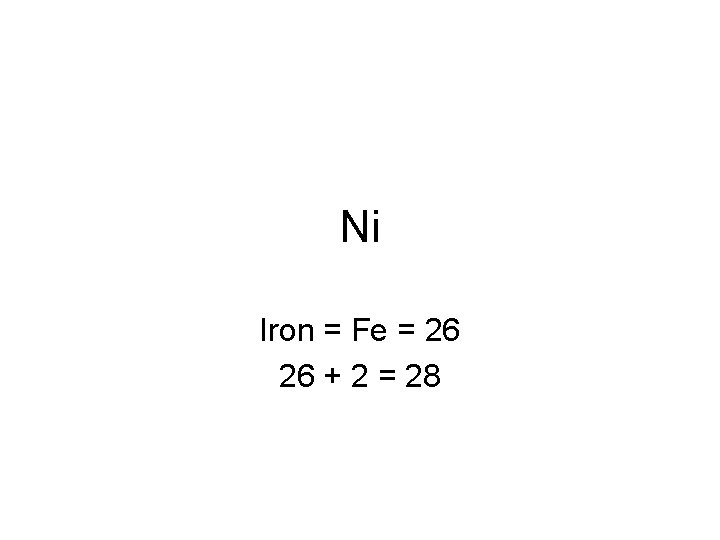 Ni Iron = Fe = 26 26 + 2 = 28 