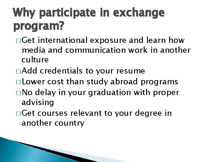 Why participate in exchange program? � Get international exposure and learn how media and