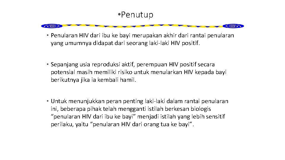  • Penutup • Penularan HIV dari ibu ke bayi merupakan akhir dari rantai