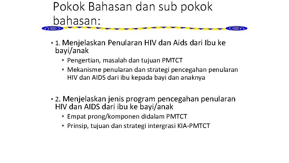 Pokok Bahasan dan sub pokok bahasan: • 1. Menjelaskan Penularan HIV dan Aids dari