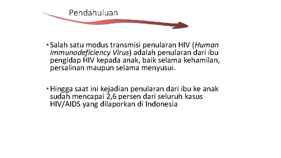 Pendahuluan • Salah satu modus transmisi penularan HIV (Human immunodeficiency Virus) adalah penularan dari