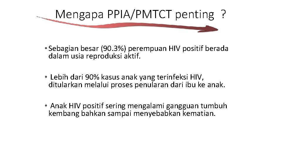 Mengapa PPIA/PMTCT penting ? • Sebagian besar (90. 3%) perempuan HIV positif berada dalam