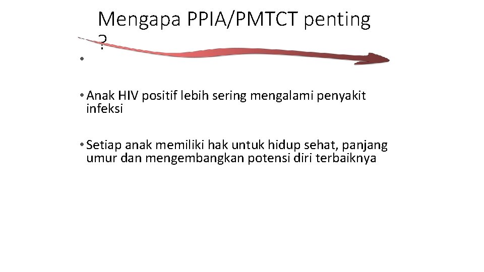  • Mengapa PPIA/PMTCT penting ? • Anak HIV positif lebih sering mengalami penyakit