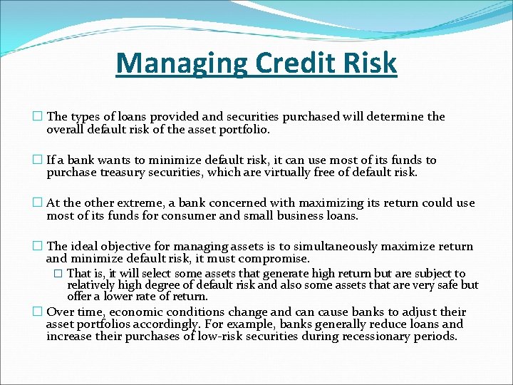 Managing Credit Risk � The types of loans provided and securities purchased will determine