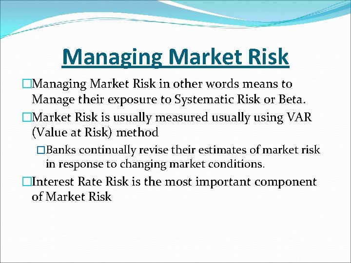 Managing Market Risk �Managing Market Risk in other words means to Manage their exposure