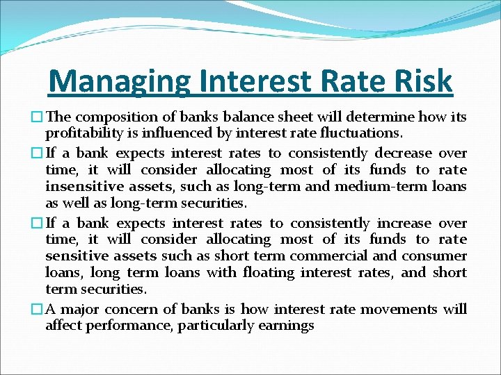 Managing Interest Rate Risk �The composition of banks balance sheet will determine how its