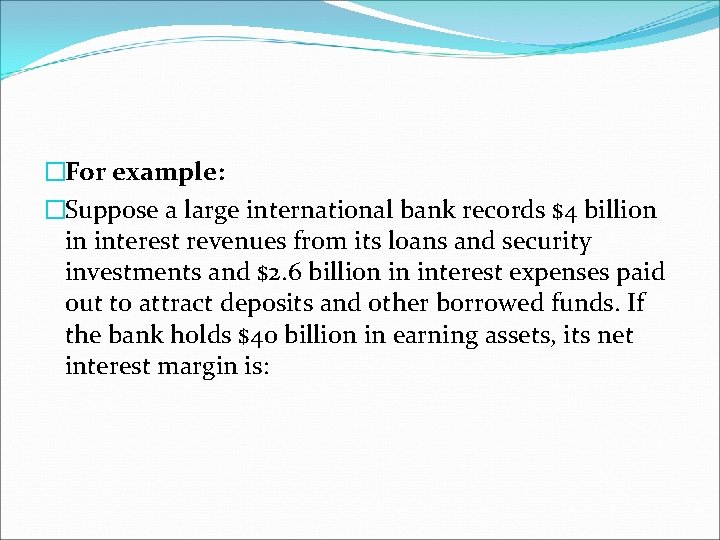 �For example: �Suppose a large international bank records $4 billion in interest revenues from