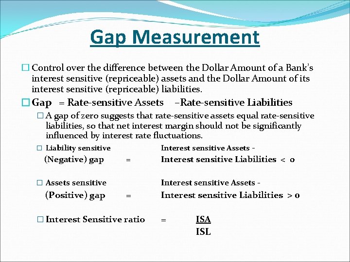 Gap Measurement � Control over the difference between the Dollar Amount of a Bank’s