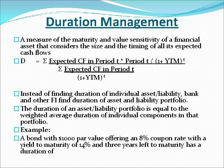 Duration Management �A measure of the maturity and value sensitivity of a financial asset