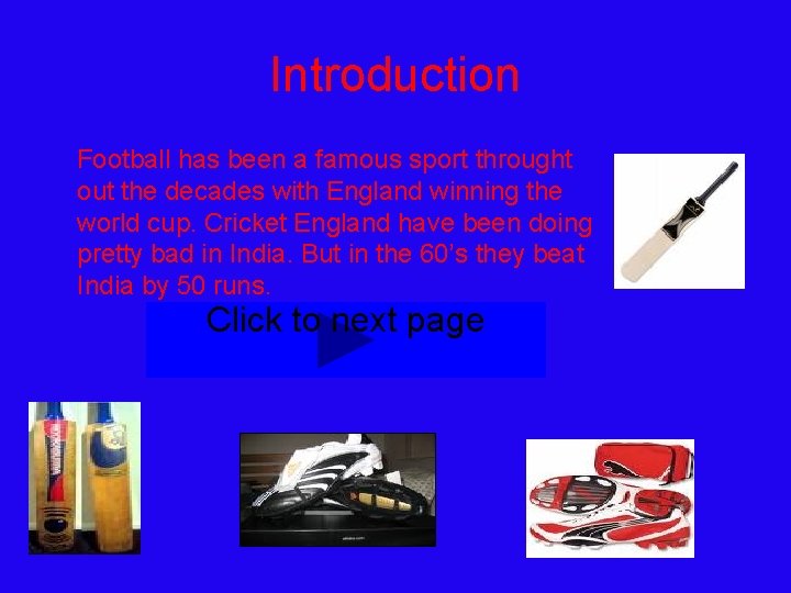 Introduction Football has been a famous sport throught out the decades with England winning