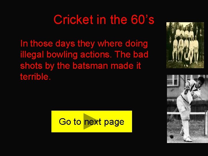 Cricket in the 60’s In those days they where doing illegal bowling actions. The