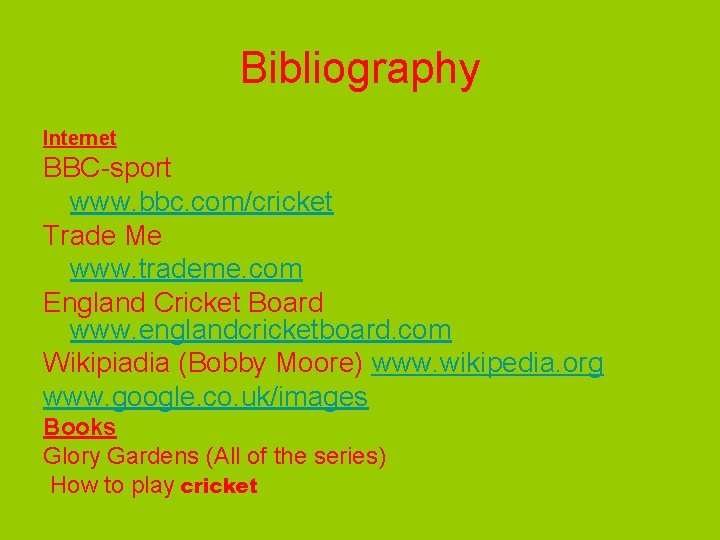 Bibliography Internet BBC-sport www. bbc. com/cricket Trade Me www. trademe. com England Cricket Board