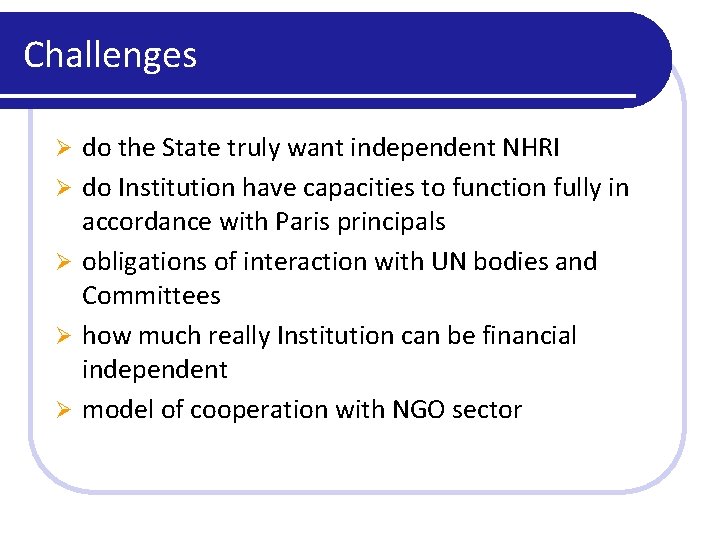 Challenges Ø Ø Ø do the State truly want independent NHRI do Institution have