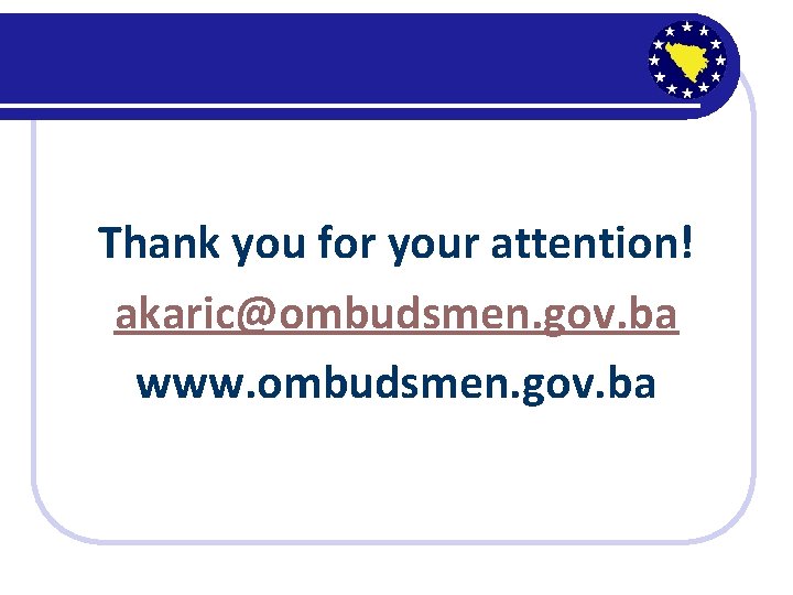 Thank you for your attention! akaric@ombudsmen. gov. ba www. ombudsmen. gov. ba 