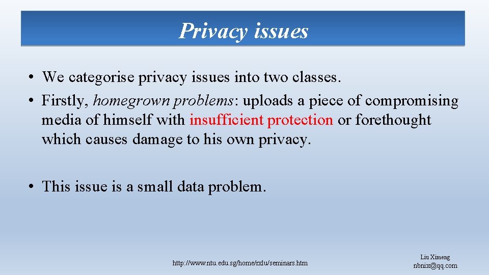 Privacy issues • We categorise privacy issues into two classes. • Firstly, homegrown problems: