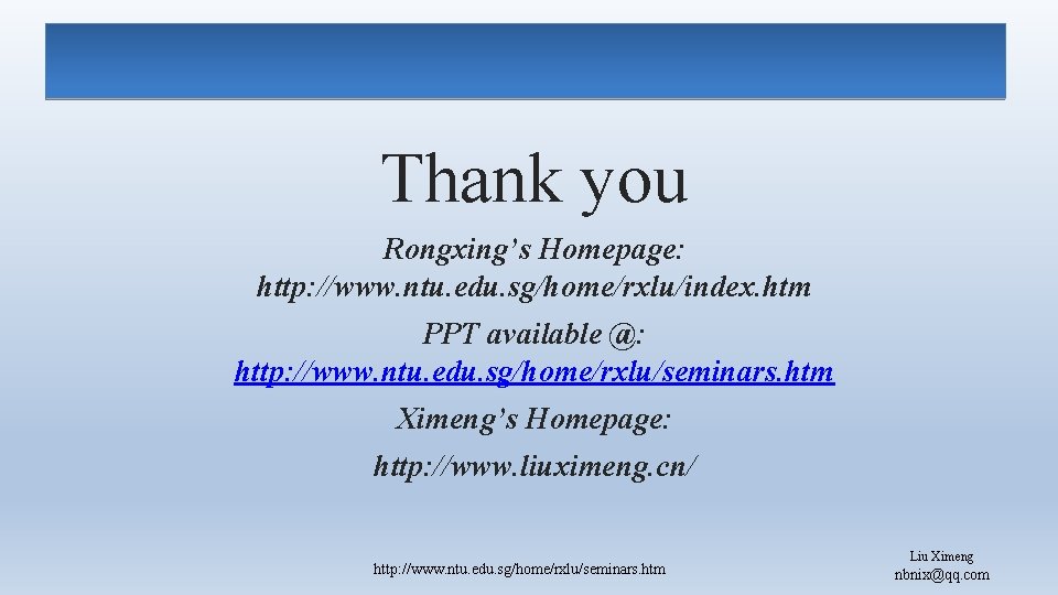 Thank you Rongxing’s Homepage: http: //www. ntu. edu. sg/home/rxlu/index. htm PPT available @: http: