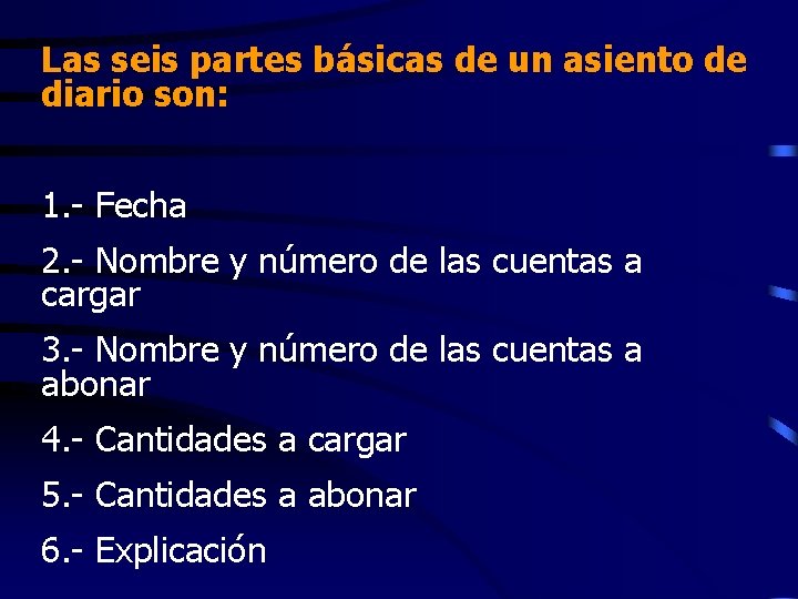 Las seis partes básicas de un asiento de diario son: 1. - Fecha 2.