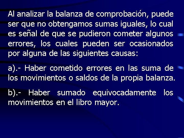 Al analizar la balanza de comprobación, puede ser que no obtengamos sumas iguales, lo