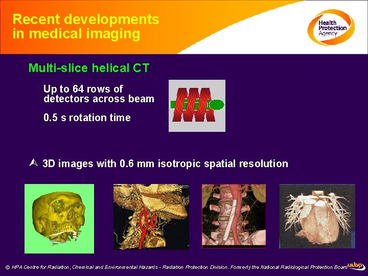 Recent developments in medical imaging Multi-slice helical CT Up to 64 rows of detectors
