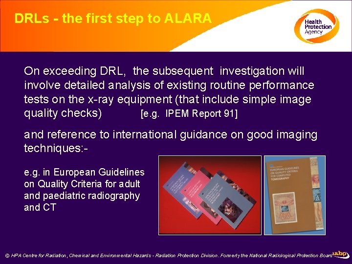 DRLs - the first step to ALARA On exceeding DRL, the subsequent investigation will