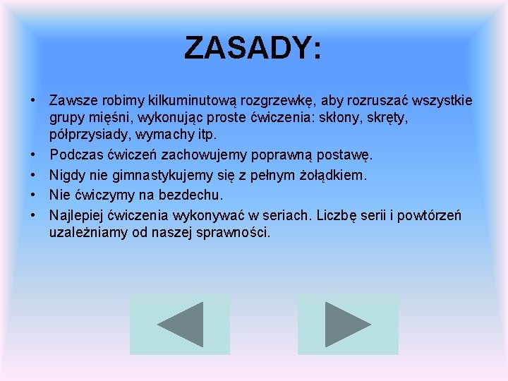 ZASADY: • Zawsze robimy kilkuminutową rozgrzewkę, aby rozruszać wszystkie grupy mięśni, wykonując proste ćwiczenia: