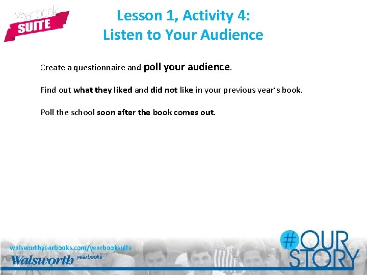 Lesson 1, Activity 4: Listen to Your Audience Create a questionnaire and poll your