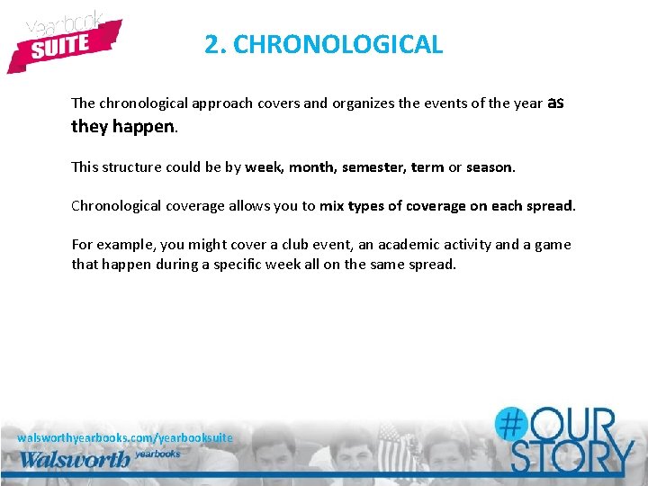 2. CHRONOLOGICAL The chronological approach covers and organizes the events of the year as