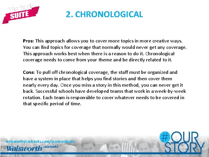 2. CHRONOLOGICAL Pros: This approach allows you to cover more topics in more creative