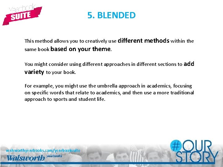 5. BLENDED This method allows you to creatively use different methods within the same